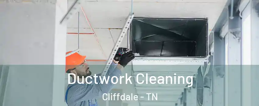 Ductwork Cleaning Cliffdale - TN