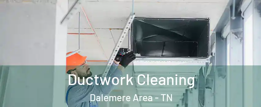 Ductwork Cleaning Dalemere Area - TN