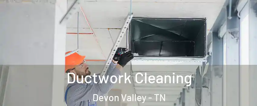 Ductwork Cleaning Devon Valley - TN