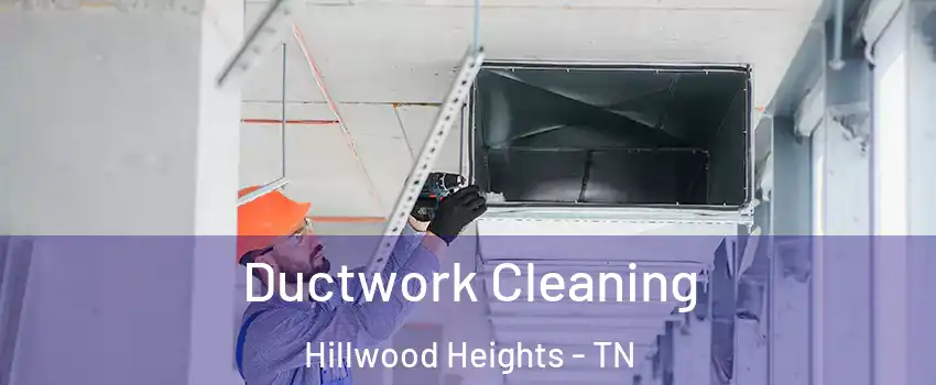 Ductwork Cleaning Hillwood Heights - TN