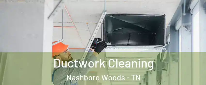 Ductwork Cleaning Nashboro Woods - TN