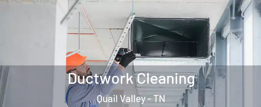 Ductwork Cleaning Quail Valley - TN