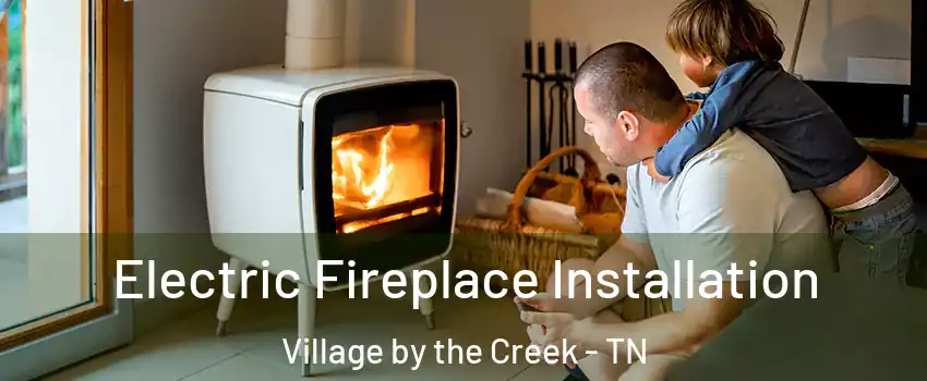 Electric Fireplace Installation Village by the Creek - TN