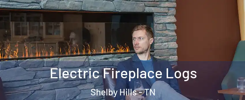 Electric Fireplace Logs Shelby Hills - TN
