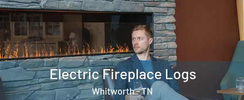 Electric Fireplace Logs Whitworth - TN
