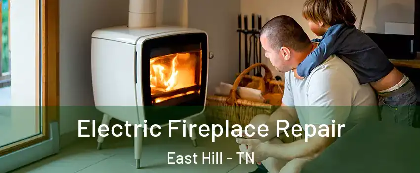 Electric Fireplace Repair East Hill - TN