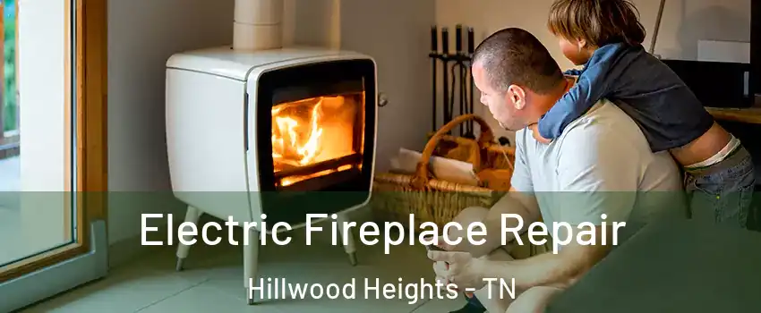Electric Fireplace Repair Hillwood Heights - TN