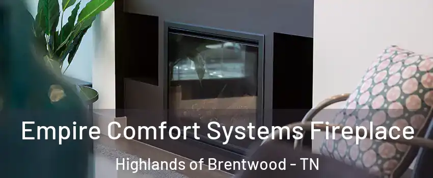 Empire Comfort Systems Fireplace Highlands of Brentwood - TN