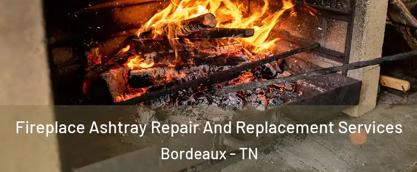 Fireplace Ashtray Repair And Replacement Services Bordeaux - TN