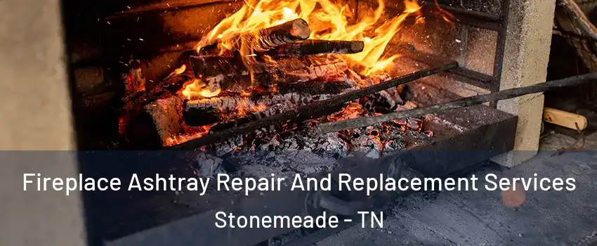Fireplace Ashtray Repair And Replacement Services Stonemeade - TN