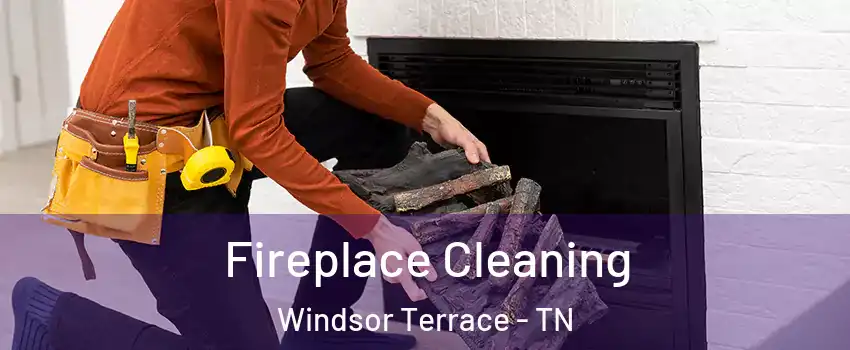 Fireplace Cleaning Windsor Terrace - TN