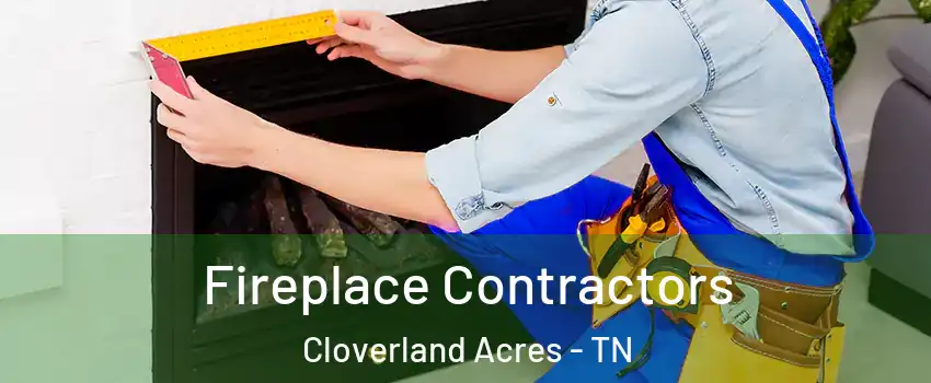 Fireplace Contractors Cloverland Acres - TN