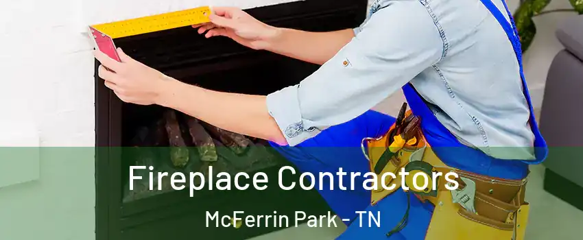Fireplace Contractors McFerrin Park - TN