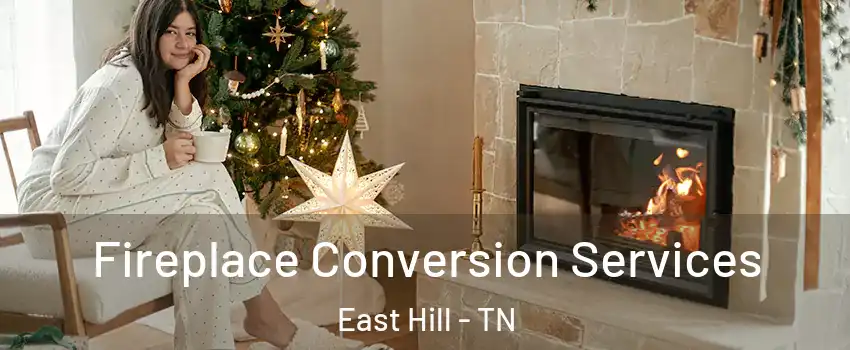 Fireplace Conversion Services East Hill - TN
