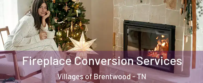 Fireplace Conversion Services Villages of Brentwood - TN