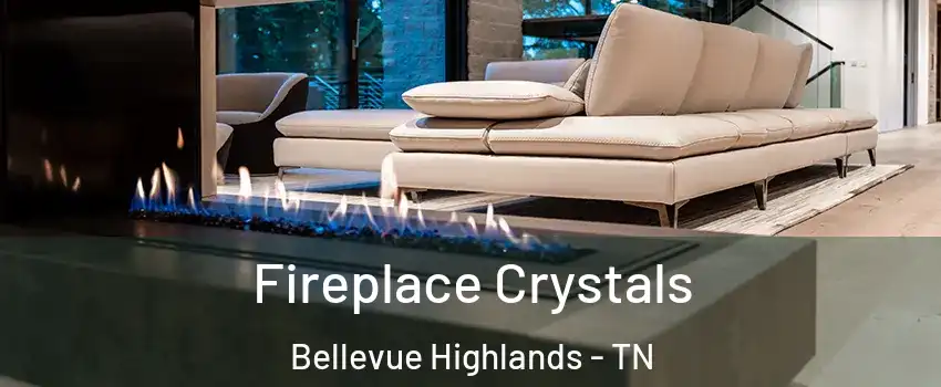Fireplace Crystals Bellevue Highlands - TN