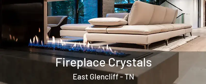 Fireplace Crystals East Glencliff - TN