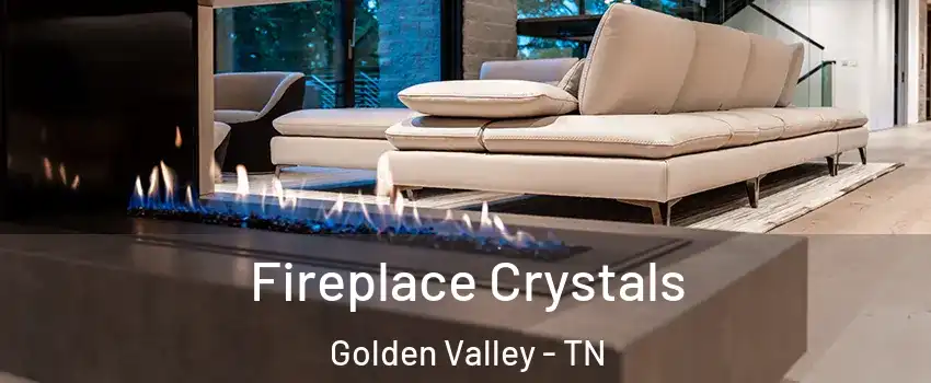 Fireplace Crystals Golden Valley - TN
