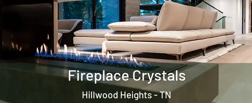 Fireplace Crystals Hillwood Heights - TN