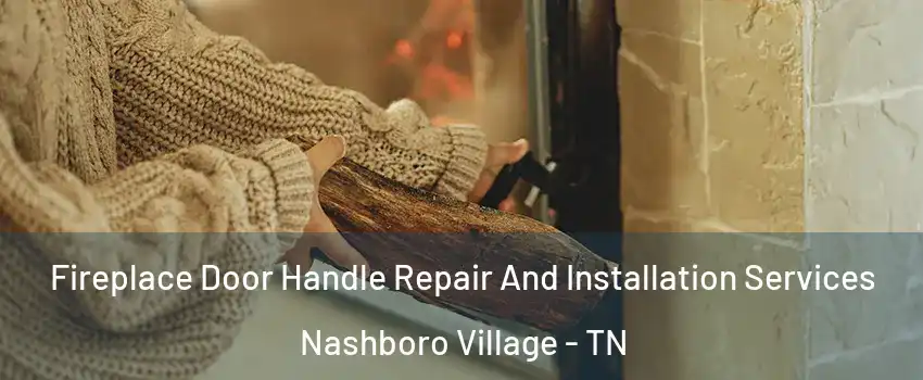 Fireplace Door Handle Repair And Installation Services Nashboro Village - TN