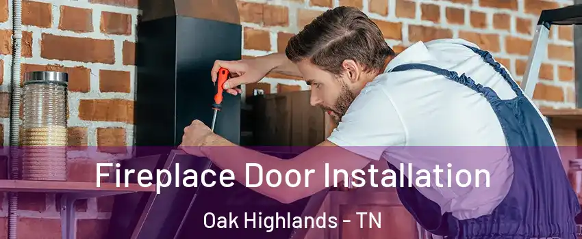 Fireplace Door Installation Oak Highlands - TN