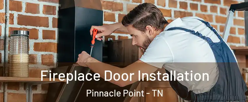 Fireplace Door Installation Pinnacle Point - TN