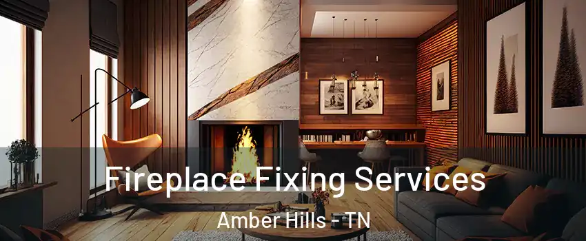Fireplace Fixing Services Amber Hills - TN