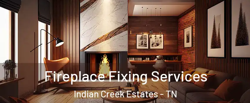 Fireplace Fixing Services Indian Creek Estates - TN