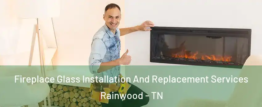 Fireplace Glass Installation And Replacement Services Rainwood - TN