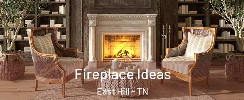 Fireplace Ideas East Hill - TN