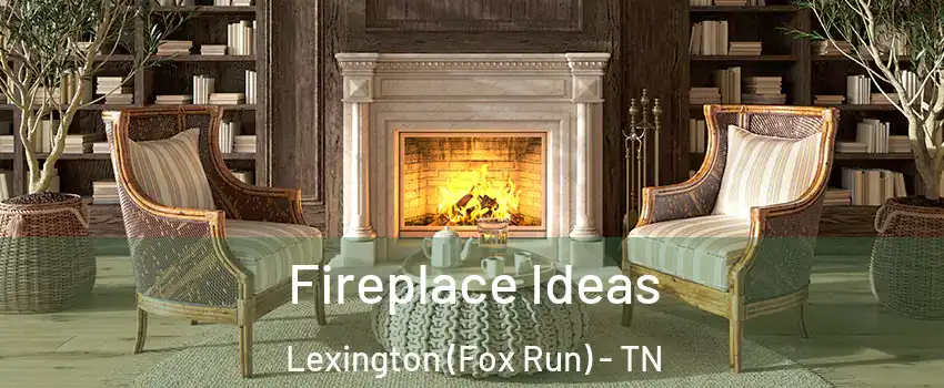 Fireplace Ideas Lexington (Fox Run) - TN