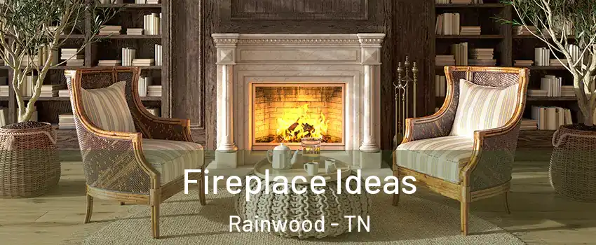 Fireplace Ideas Rainwood - TN