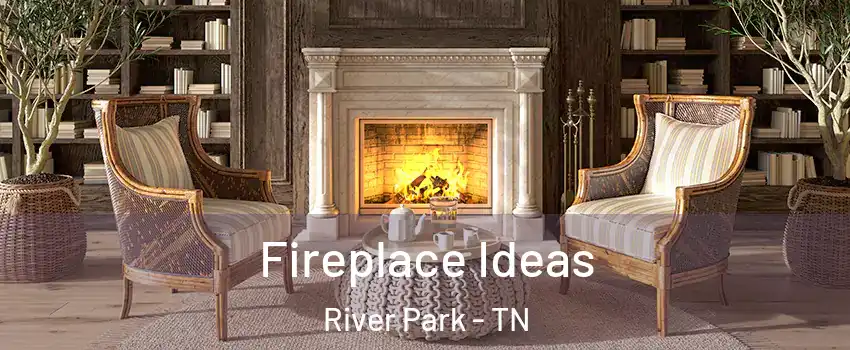 Fireplace Ideas River Park - TN