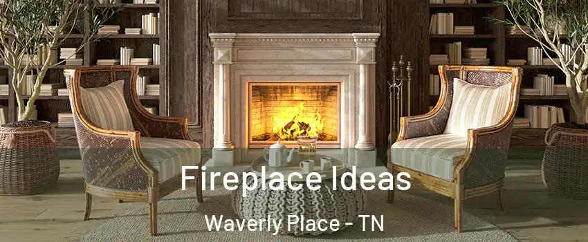Fireplace Ideas Waverly Place - TN