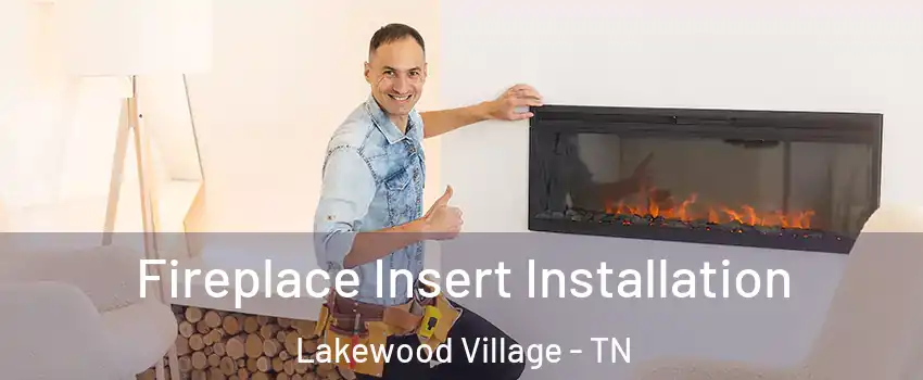 Fireplace Insert Installation Lakewood Village - TN