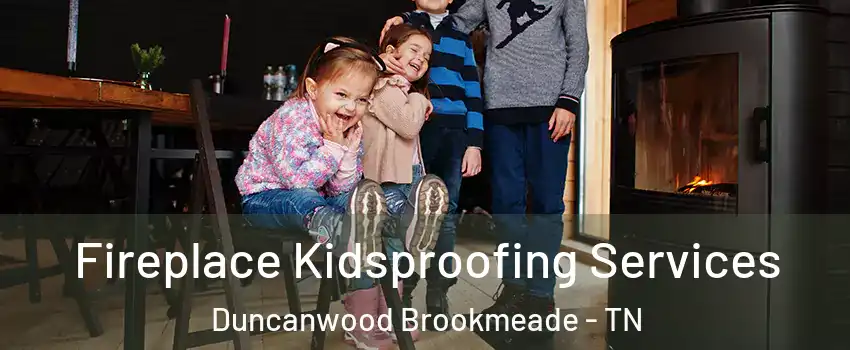 Fireplace Kidsproofing Services Duncanwood Brookmeade - TN