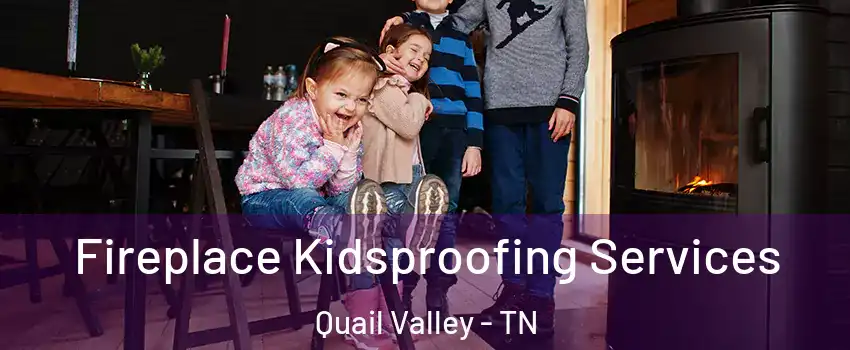 Fireplace Kidsproofing Services Quail Valley - TN