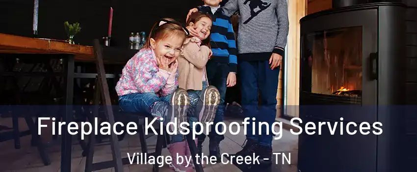 Fireplace Kidsproofing Services Village by the Creek - TN