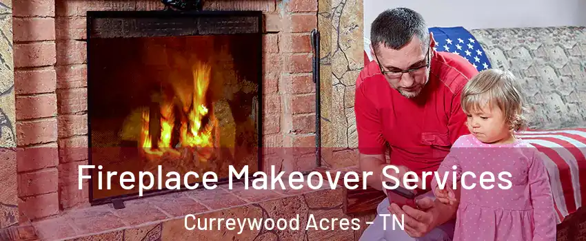 Fireplace Makeover Services Curreywood Acres - TN