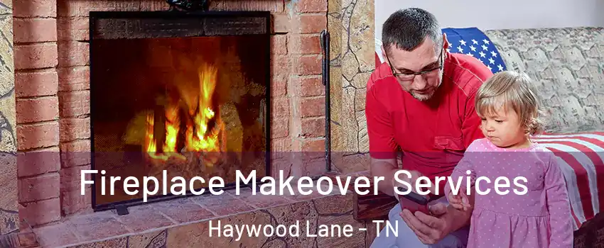 Fireplace Makeover Services Haywood Lane - TN