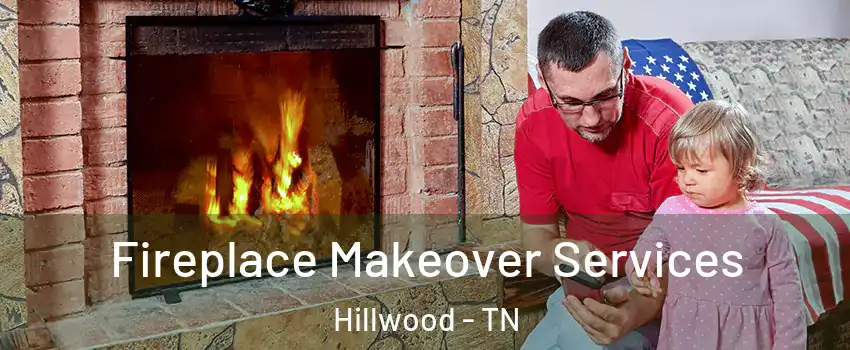 Fireplace Makeover Services Hillwood - TN