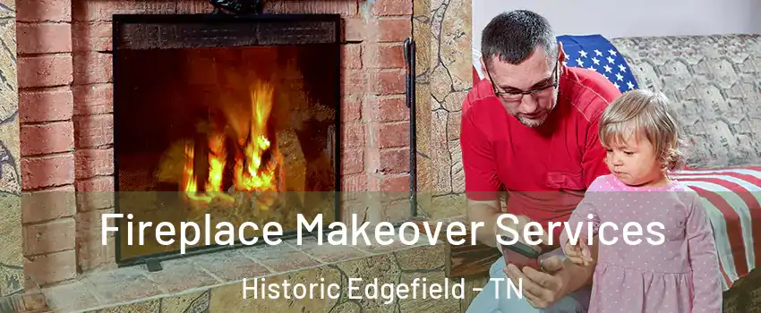 Fireplace Makeover Services Historic Edgefield - TN