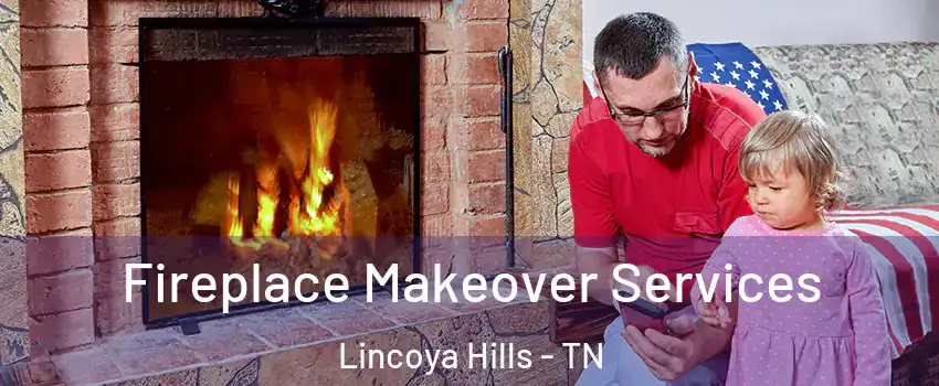 Fireplace Makeover Services Lincoya Hills - TN