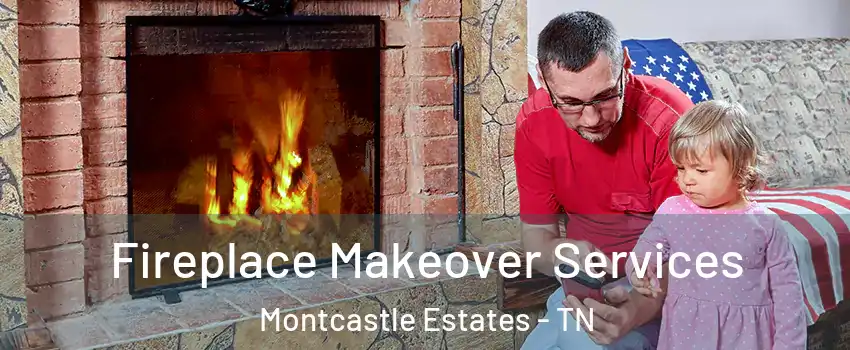 Fireplace Makeover Services Montcastle Estates - TN