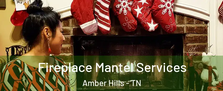Fireplace Mantel Services Amber Hills - TN