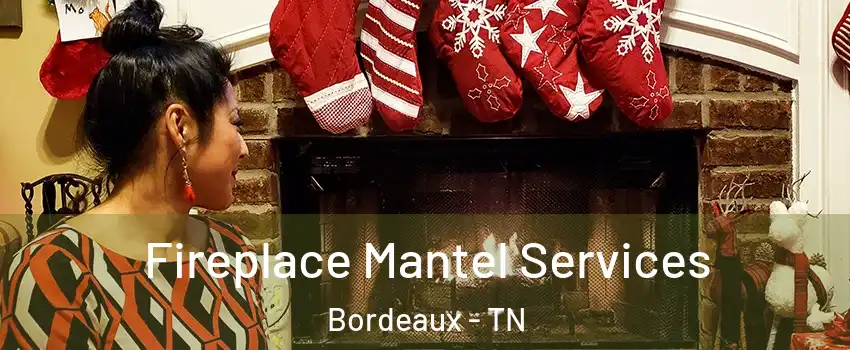 Fireplace Mantel Services Bordeaux - TN