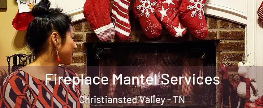 Fireplace Mantel Services Christiansted Valley - TN