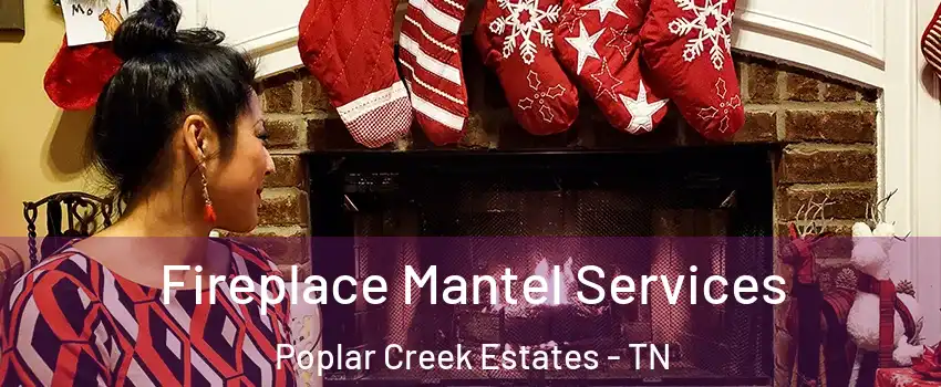 Fireplace Mantel Services Poplar Creek Estates - TN