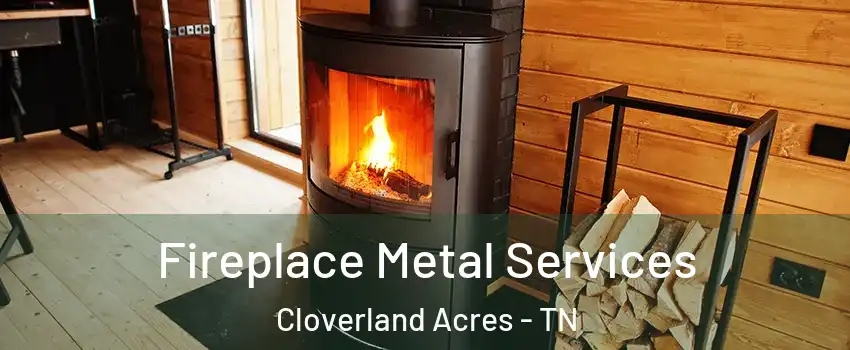 Fireplace Metal Services Cloverland Acres - TN
