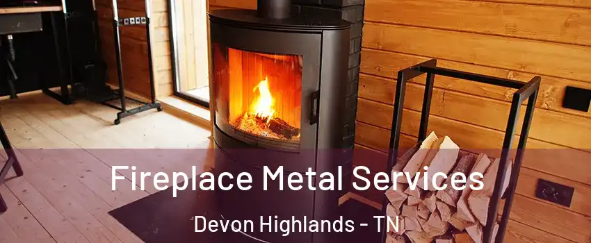 Fireplace Metal Services Devon Highlands - TN